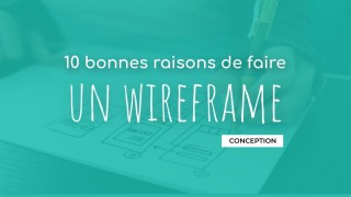 10 bonnes raison de faire un wireframe